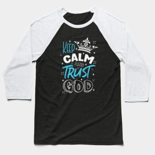 Keep calm and trust God Baseball T-Shirt